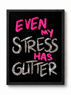 EVEN MY STRESS HAS GLITTER