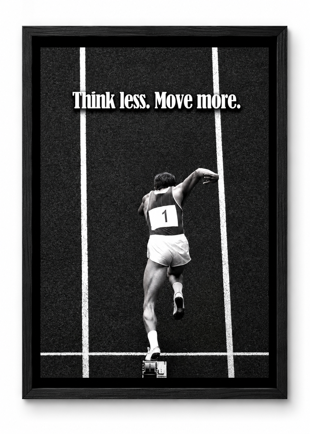 THINK LESS , MOVE MORE
